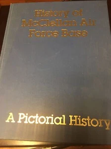 History of McClellan Air Force Base: A Pictorial History 1982. Signed By Base. - Foto 1 di 6