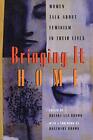 Bringing It Home: Women Talk About ... By Brown, Brenda Lea Paperback / Softback
