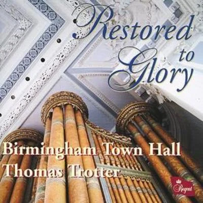 Thomas Trotter: Restored to Glory - The Organ of Birmingham Town Hall - Image 1 of 1