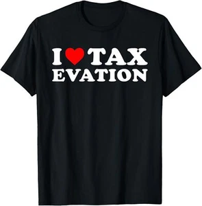 I Love Tax Evasion Funny I Heart Tax Evasion Shirt T-Shirt Hoodie - Picture 1 of 18