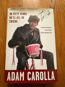 ADAM CAROLLA AUTOGRAPHED "IN FIFTY YEARS WE'LL ALL BE CHICKS" 2010 AUTOBIOGRAPHY - Picture 1 of 3