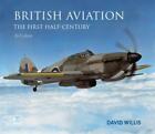 British Aviation: The First Half Century: The First Half-Century By David Willis