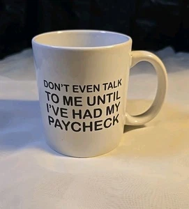 Coffee Mug Black/White Ceramic "Don't Even Talk To Me Until I've Had My Paycheck - Picture 1 of 5