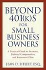 Beyond 401(k)s for Small Business Owners: A Practical Guide to Ince - ACCEPTABLE