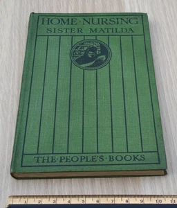HOME NURSING BY SISTER MATILDA - THE PEOPLE'S BOOKS - LONDON: T. C. & E. C. JACK - Picture 1 of 4