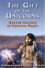The Gift Of The Unicorns: Sacred Secrets Of Unicorn Magic By Almine