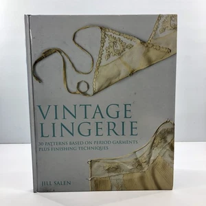 VINTAGE LINGERIE: 30 PATTERNS BASED ON PERIOD GARMENTS By Jill Salen - Hardcover - Imagen 1 de 23