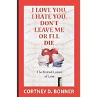I Love You, I Hate You, Don't Leave Me or I'll Die!: Th - Paperback NEW Bonner,