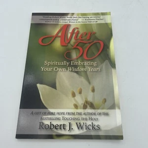 After 50 : Spiritually Embracing Your Own Wisdom Years by Robert J. Wicks (2009, - Picture 1 of 2