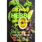 Growing Herbs Indoors And Outdoors: With Cooking Recipe - Paperback New Dennan,