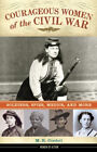Courageous Women of the Civil War : Soldiers, Spies, Medics, and