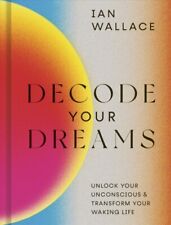 Decode Your Dreams : Unlock Your Unconscious & Transform Your Waking Life, Ha.