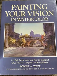 Malen Sie Ihre Vision in Aquarell - Hardcover von Wade, Robert A. - GUT - Bild 1 von 3