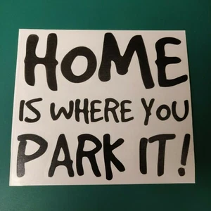 Home Is Where You Park It Text - Caravan/Car/Camper/Van Decal Sticker Graphic - Picture 1 of 4