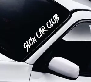 Slow Car Club Window Windshield Truck JDM Decal Sticker Vinyl Quote Men Racing - Picture 1 of 1