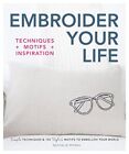 Embroider Your Life: Simple Techniq..., Mornu, Nathalie