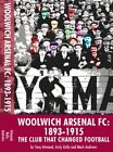 Woolwich A*Senal Fc: 1893-1915 The Club That Changed Football-To