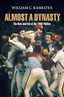 Almost A Dynasty : The Rise And Fall Of The 1980 Phillies, Paperback By Kasha...