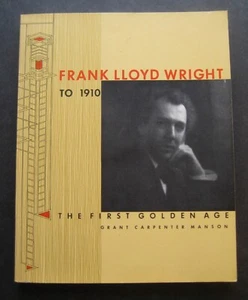 Frank Lloyd Wright To 1910 The First Golden Age by Grant Carpenter Mason - Picture 1 of 11