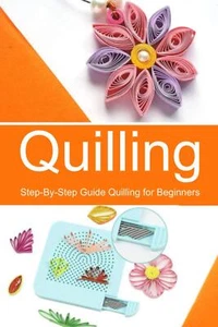 Quilling: Step-By-Step Guide Quilling for Beginners - Picture 1 of 2