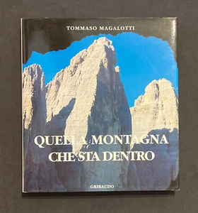 T.Magalotti QUELLA MONTAGNA CHE STA DENTRO Gribaudo 1995 alpinismo Lavaredo - Picture 1 of 6