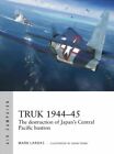 Truk 1944?45 The destruction of Japan's Central Pacific bastion 9781472845856