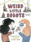 Weird Little Robots by Carolyn Crimi (English) Hardcover Book