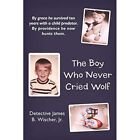 The Boy Who Never Cried Wolf: By Grace He Survived Ten  - Paperback NEW Detectiv