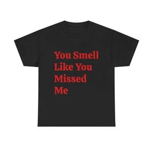 You Smell Like you Missed Me Humor Shirt, Unisex Tee - Picture 1 of 9