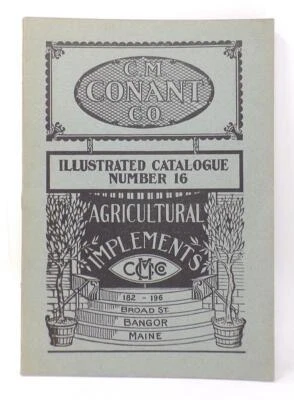 C. M. CONANT BANGOR ME AGRICULTURAL IMPLEMENTS CATALOGUE NO. 16 -1911 -FINE COND - Image 1 of 4