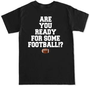 ARE YOU READY FOR SOME FOOTBALL!? NFL SUPERBOWL COLLEGE AMERICAN SPORTS T SHIRT - Imagen 1 de 4
