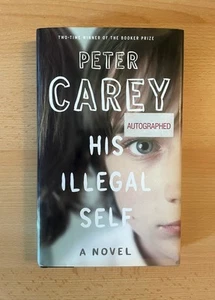 His Illegal Self by Peter Carey 2008 SIGNED Hardcover, 1st Edition - Picture 1 of 5