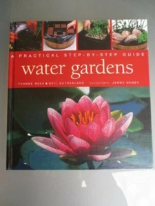 WATER GARDENS: A PRACTICAL STEP-BY- GUIDE by Y REES & N SUTHERLAND - HC GOOD CON - Imagen 1 de 9