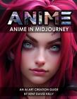 Anime in Midjourney: An AI Art Creation Guide by Kent David Kelly Paperback Book