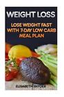 Weight Loss: Lose Weight Fast with 7-Day Low Carb Meal Plan by Elisabeth Snyder 