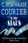 Courier To The Stars Thistlewood Star Mysteries 4 By Walker C Rysa Brand