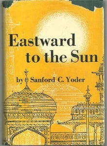 Eastward to the Sun Sanford Calvin Yoder 1955 1st edition Missionary Travel DJ - Picture 1 of 1