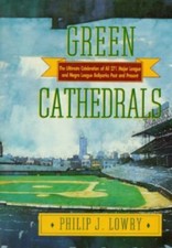 Green Cathedrals : A Celebration of 271 Ballparks  PHILIP J LOWRY 1992 Hardcover