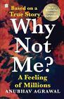 Why Not Me?: A Feeling of Millions by Anubhav Agrawal Paperback Book