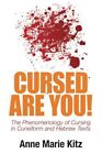 Cursed Are You! : The Phenomenology Of Cursing In Cuneiform And Hebrew Texts,...