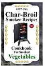 Besitzer Char Grill Raucher Rezepte Kochbuch: zum Rauchen von Gemüse von Jack Down