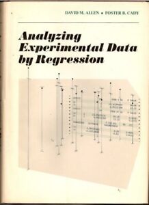 ANALYZING EXPERIMENTAL DATA BY REGRESSION By David M. Allen & Cady B. Foster