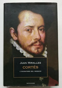 CORTES. L'INVENTORE DEL MESSICO, Juan Miralles, 1a ed Mondadori 2010. OTTIMO - Picture 1 of 6