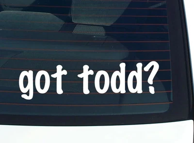got todd? FUNNY VINYL CAR DECAL STICKER FAMILY LAST NAME - Image 1 of 3
