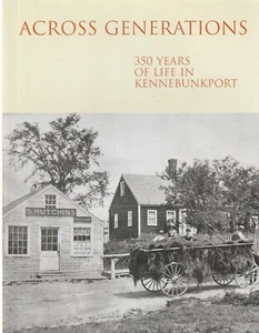 ACROSS GENERATIONS: 350 YEARS OF LIFE IN KENNEBUNKPORT, SOFTCOVER 2003 - Picture 1 of 1