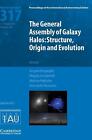 The General Assembly Of Galaxy Halos Iau S317 Structure Origin And Evolution