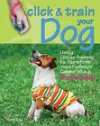 Click & Train Your Dog: Using Clicker Training to Transform Your Common Cani...