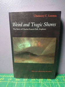 Weird and Tragic Shores Loomis 1st Bison Book Printing 1991 Charles Francis Hall - Picture 1 of 3