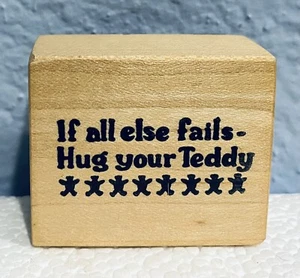 If All Else Fails Hug Your Teddy Holzstempel Teddybär NEU - Bild 1 von 2