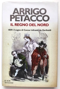 Libro A.Petacco Il Regno Del Nord  1 Ediz. Mondadori Cavour Garibaldi 2009 (L38) - Picture 1 of 3
